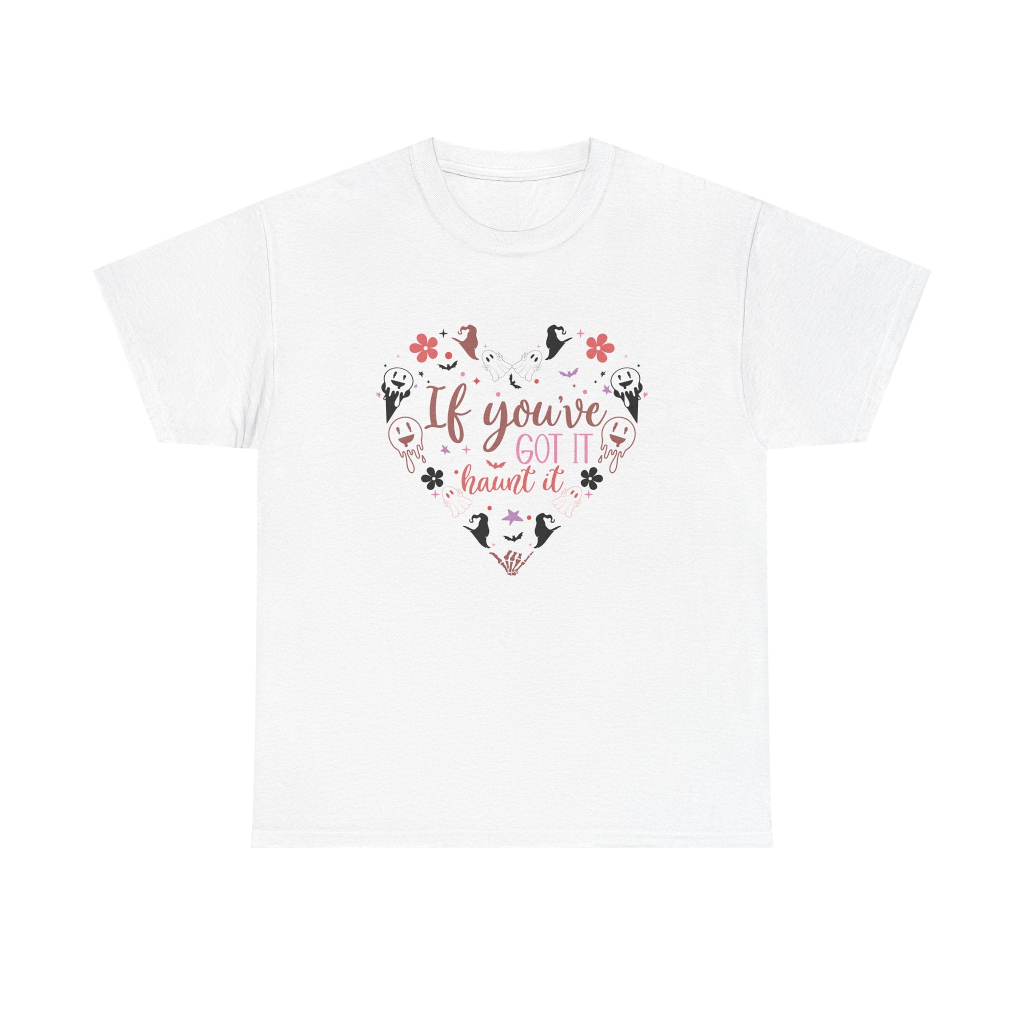 If You've Got It Haunt It T-Shirt