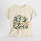 Have Courage and Be Kind Graphic Tee