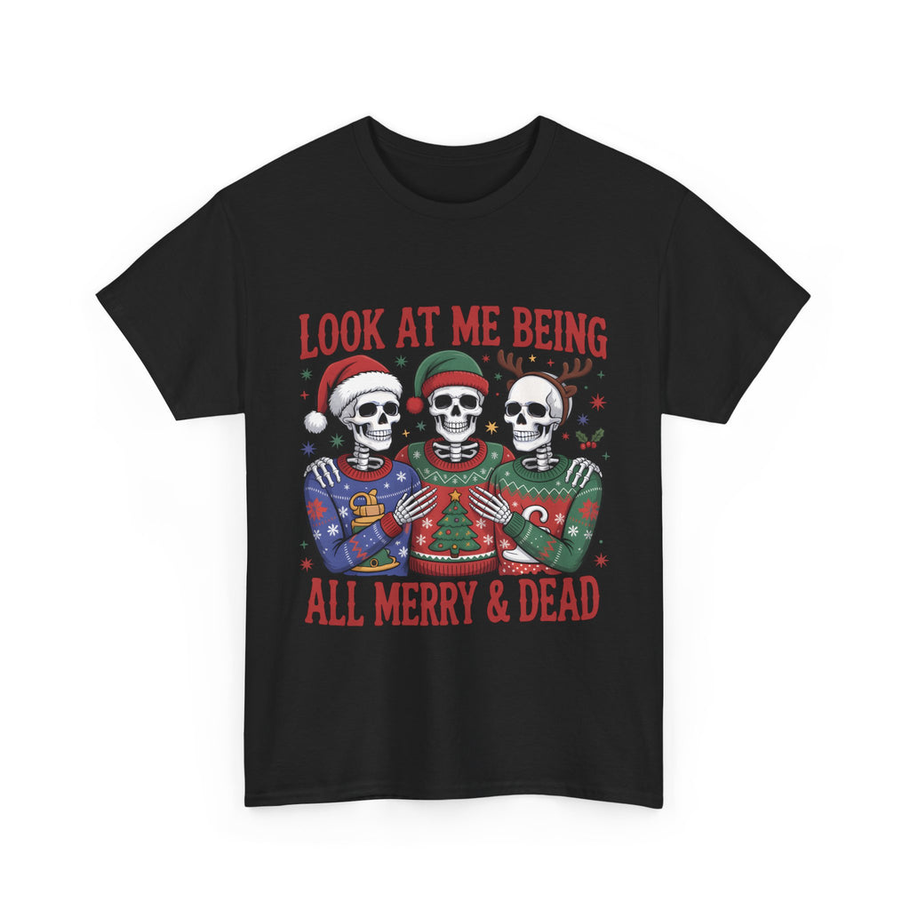 look at me being all merry & dead graphic Tee