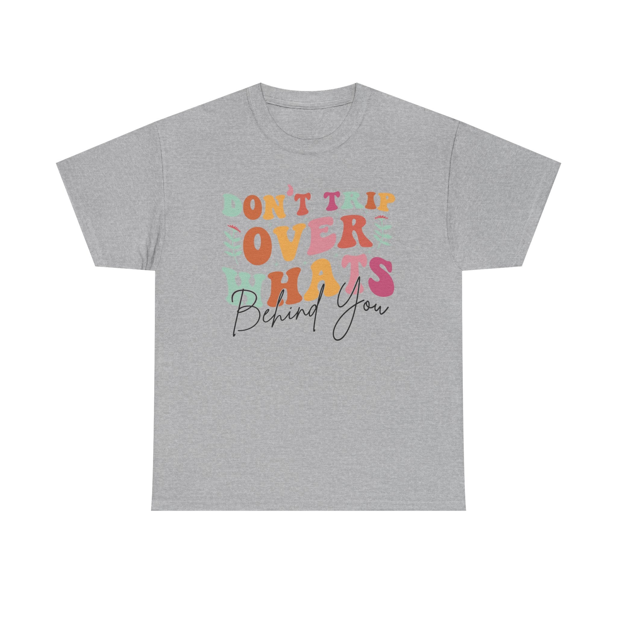 Don't Trip Over What's Behind You Tee