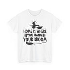 Home Is Where You Hang Your Broom Halloween Tee
