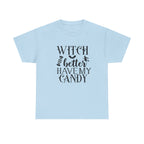 Witch Better Have My Candy Halloween Tee