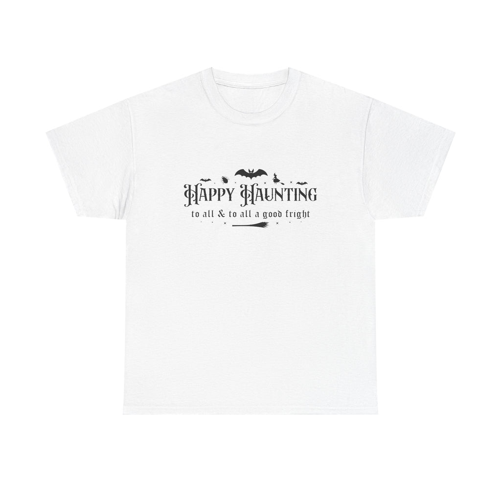Happy haunting to all & to all a good fright Halloween Tee