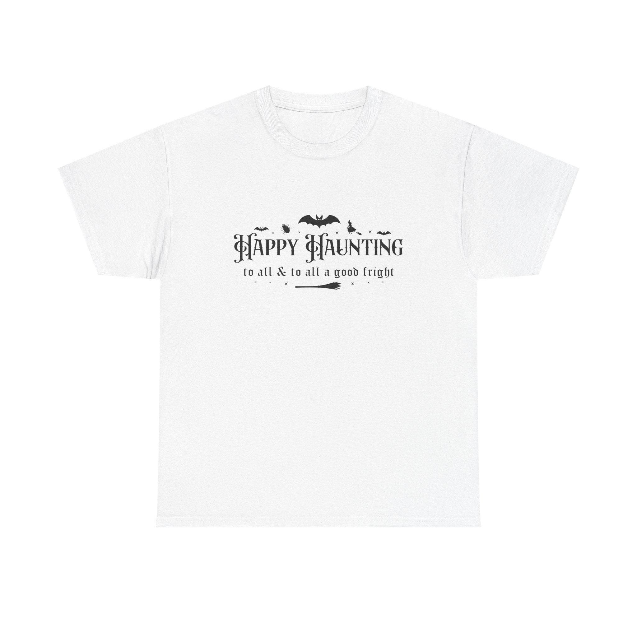 Happy haunting to all & to all a good fright Halloween Tee