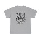 Witch Better Have My Candy Halloween Tee