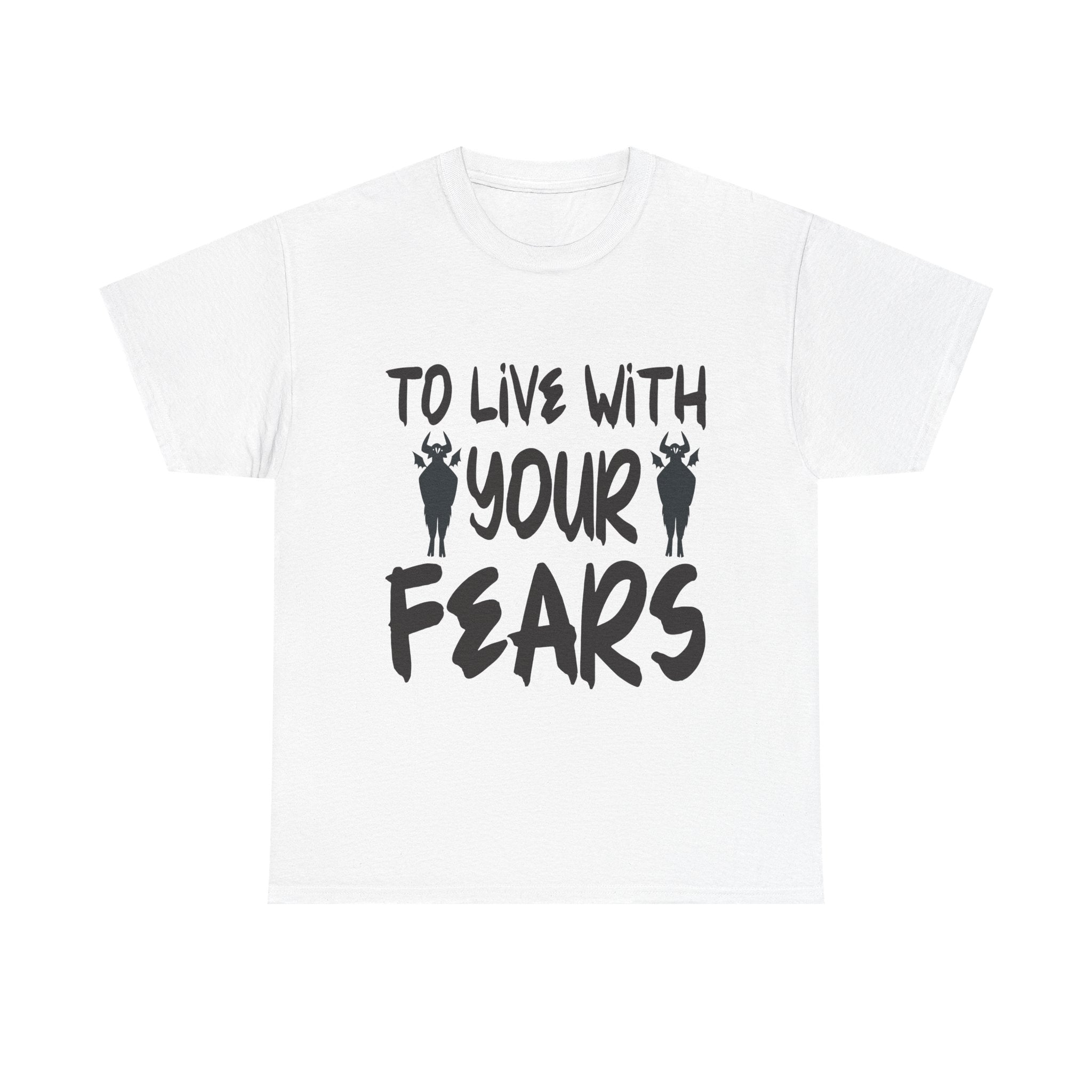 To Live With Your Fears Halloween T-Shirt
