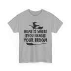 Home Is Where You Hang Your Broom Halloween Tee