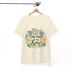 Have Courage and Be Kind Graphic Tee