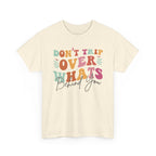 Don't Trip Over What's Behind You Tee