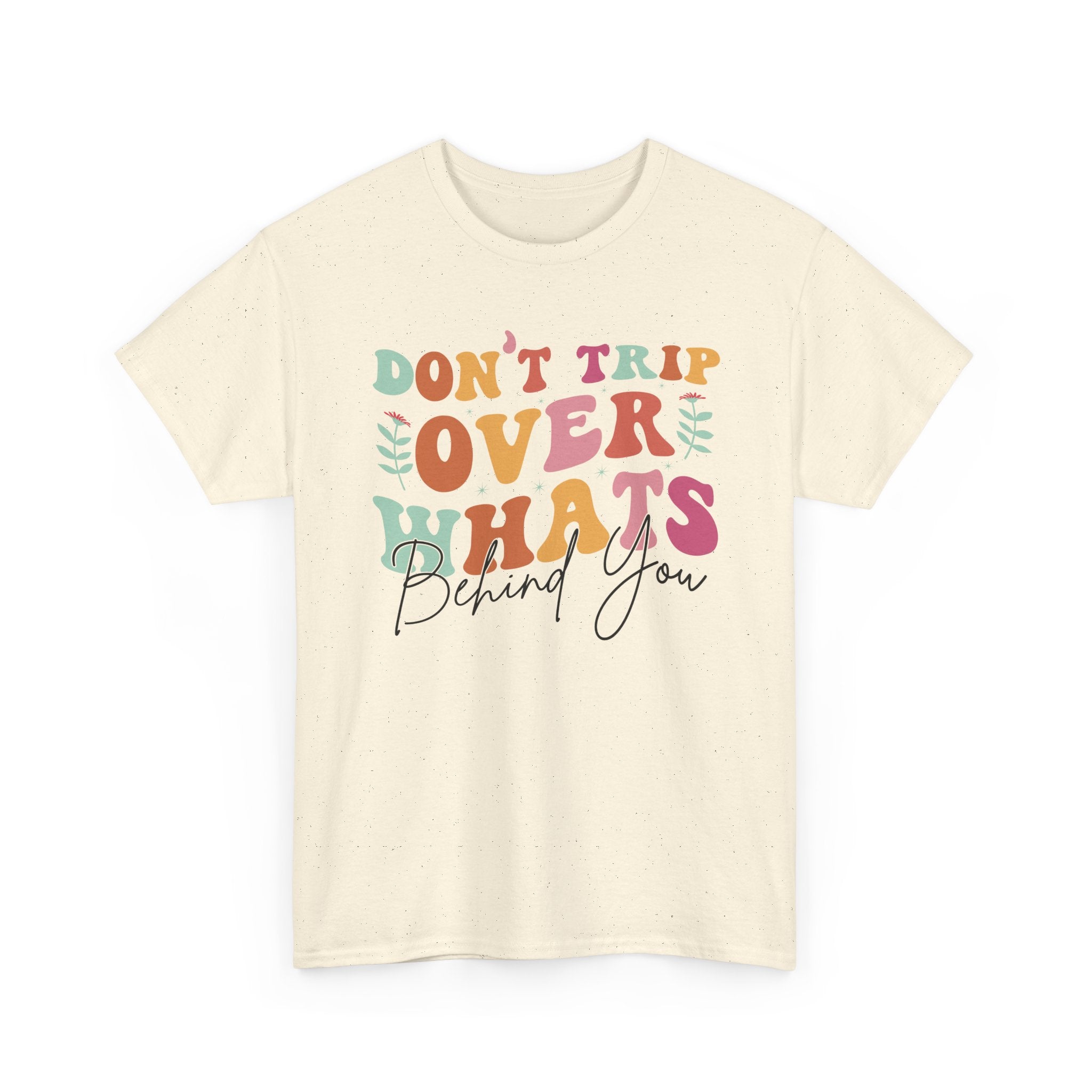 Don't Trip Over What's Behind You Tee