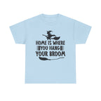 Home Is Where You Hang Your Broom Halloween Tee