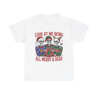 look at me being all merry & dead graphic Tee