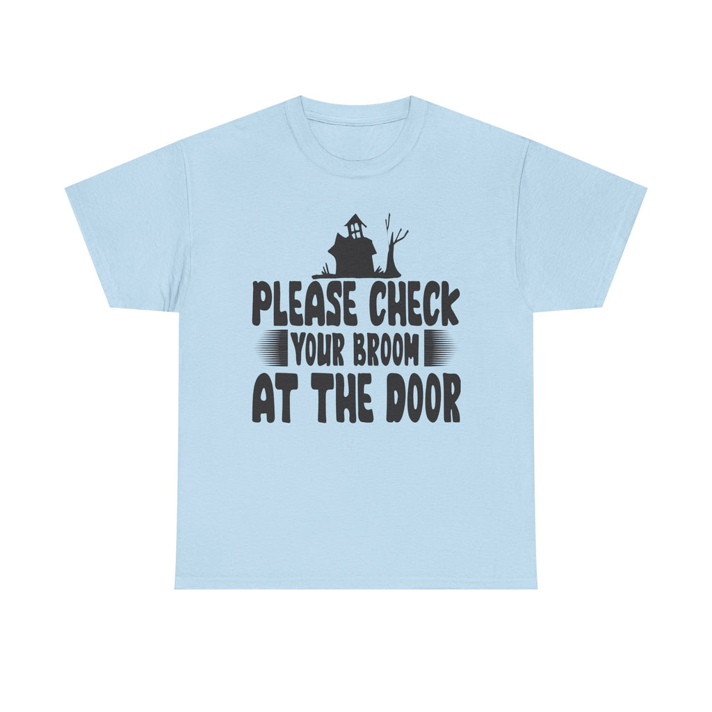 Please Check Your Broom At The Door Tee