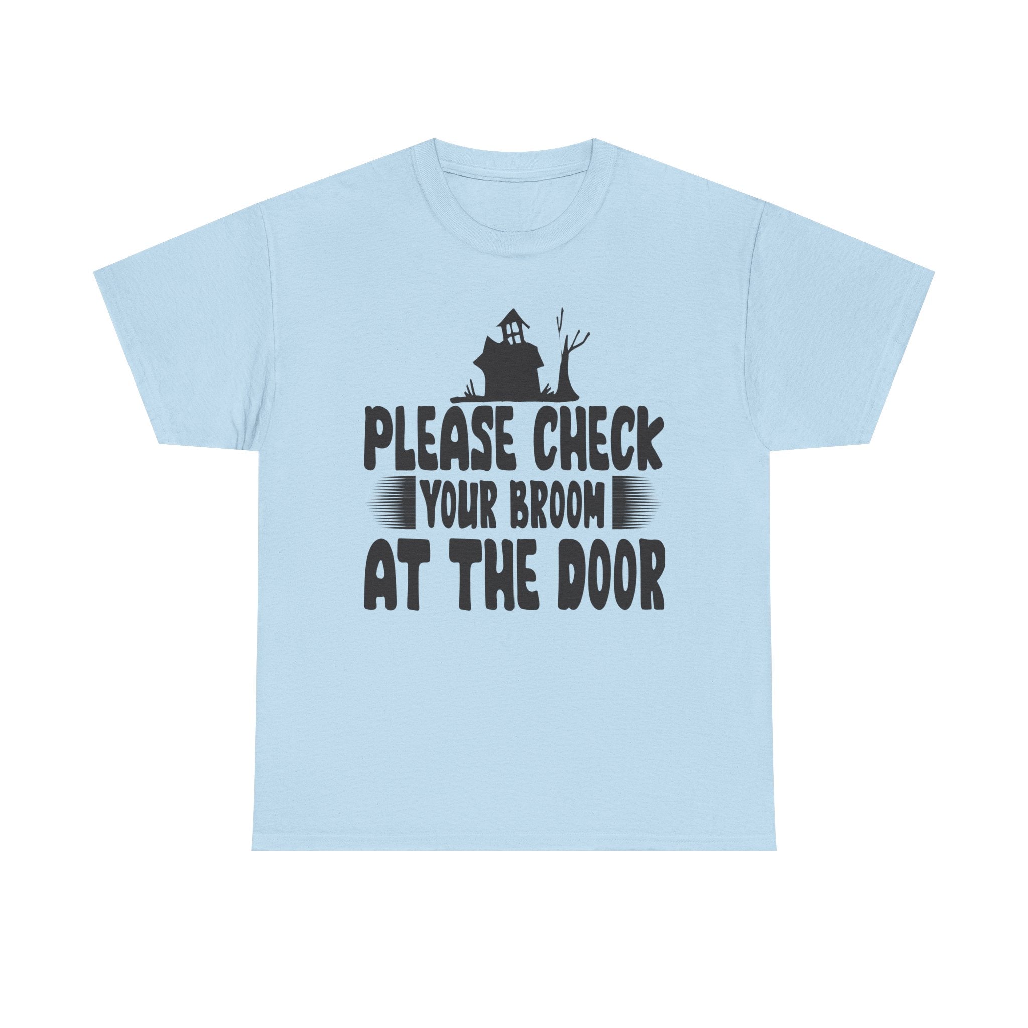 Please Check Your Broom At The Door Tee