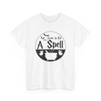 Come In For A Spell Tee