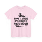 Home Is Where You Hang Your Broom Halloween Tee