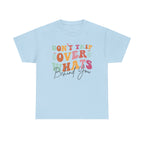 Don't Trip Over What's Behind You Tee