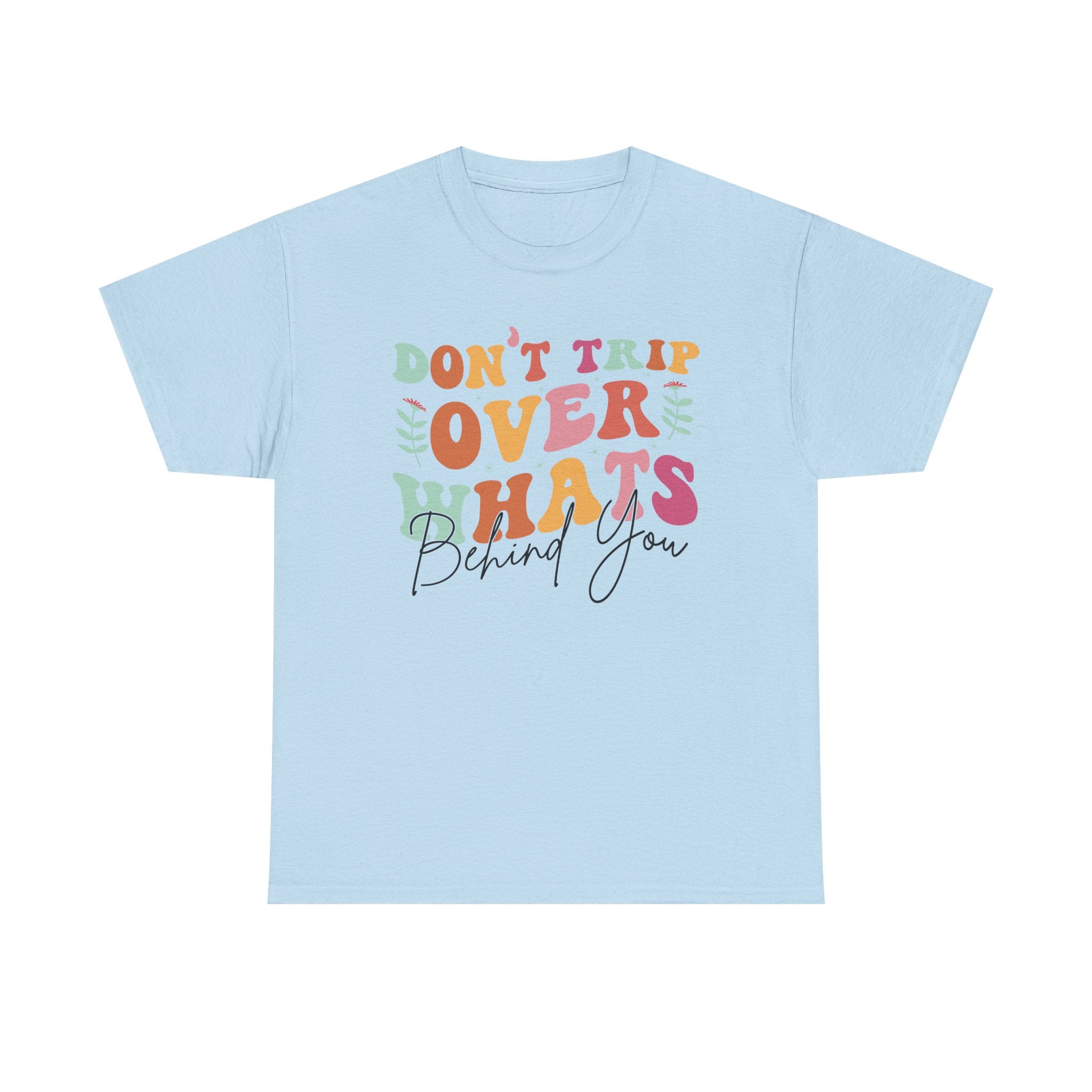 Don't Trip Over What's Behind You Tee
