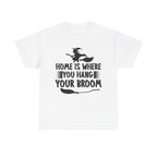 Home Is Where You Hang Your Broom Halloween Tee