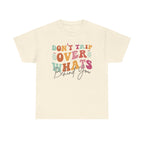 Don't Trip Over What's Behind You Tee