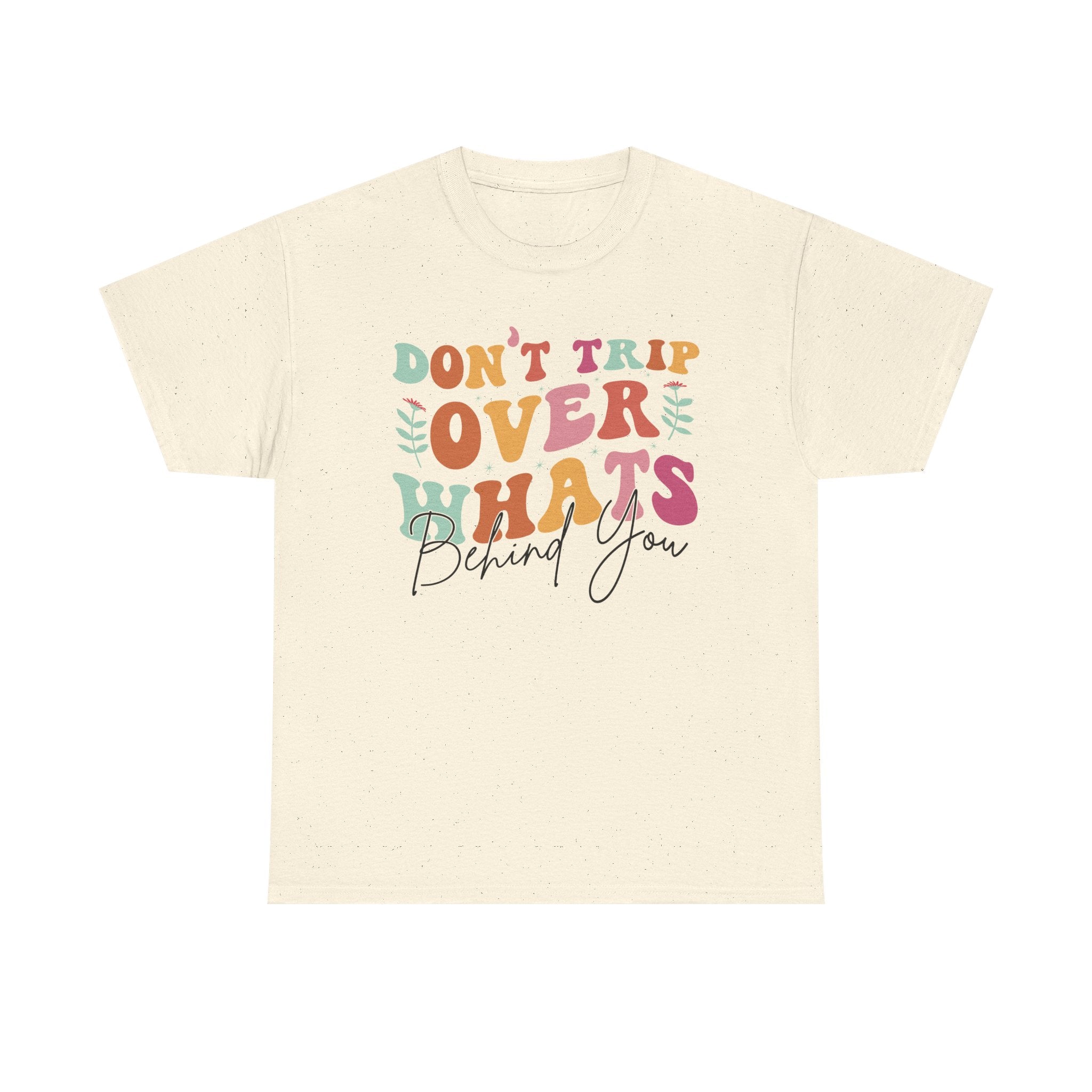 Don't Trip Over What's Behind You Tee