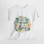 Have Courage and Be Kind Graphic Tee