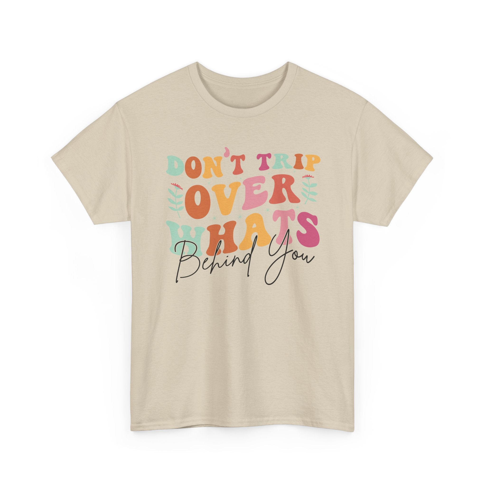 Don't Trip Over What's Behind You Tee