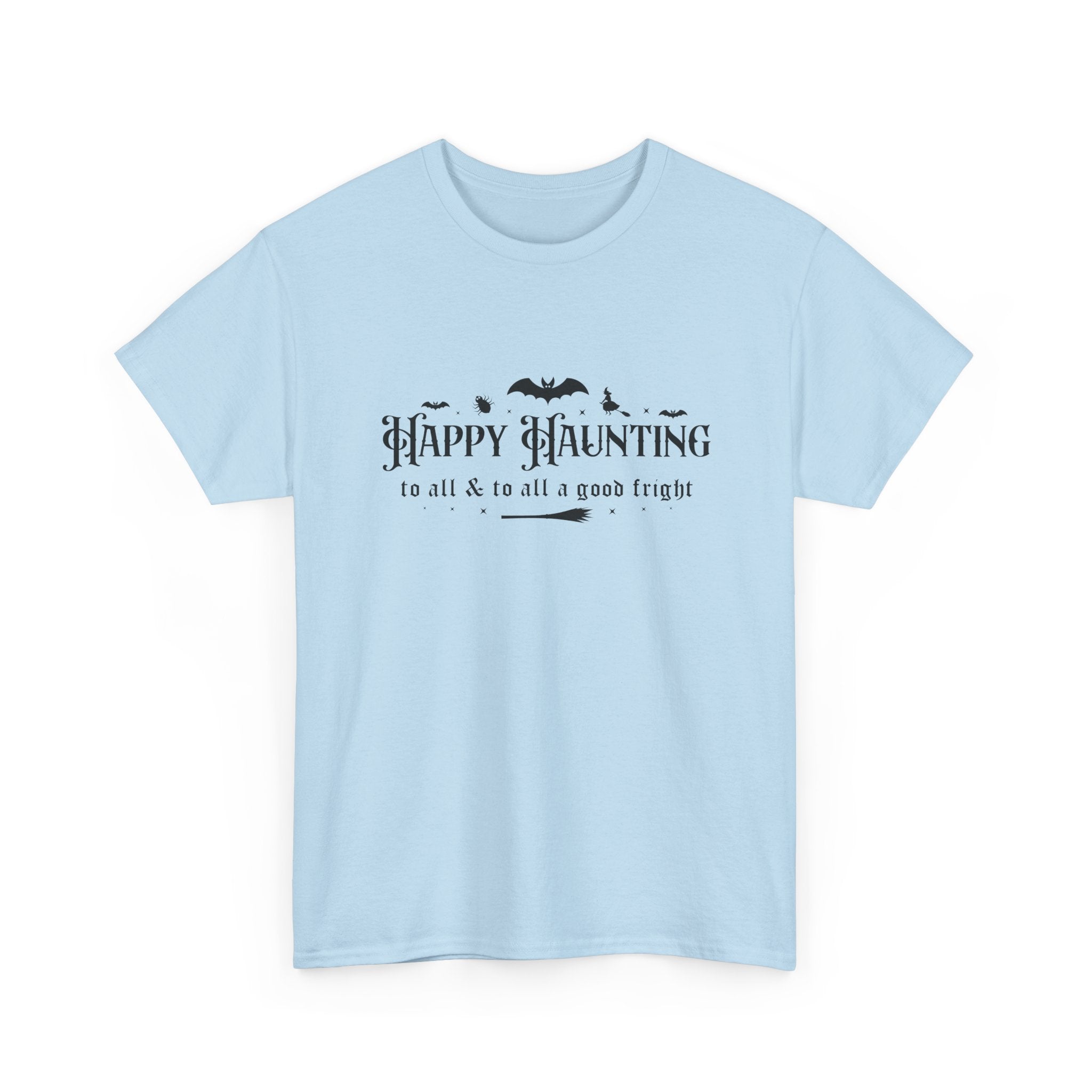 Happy haunting to all & to all a good fright Halloween Tee