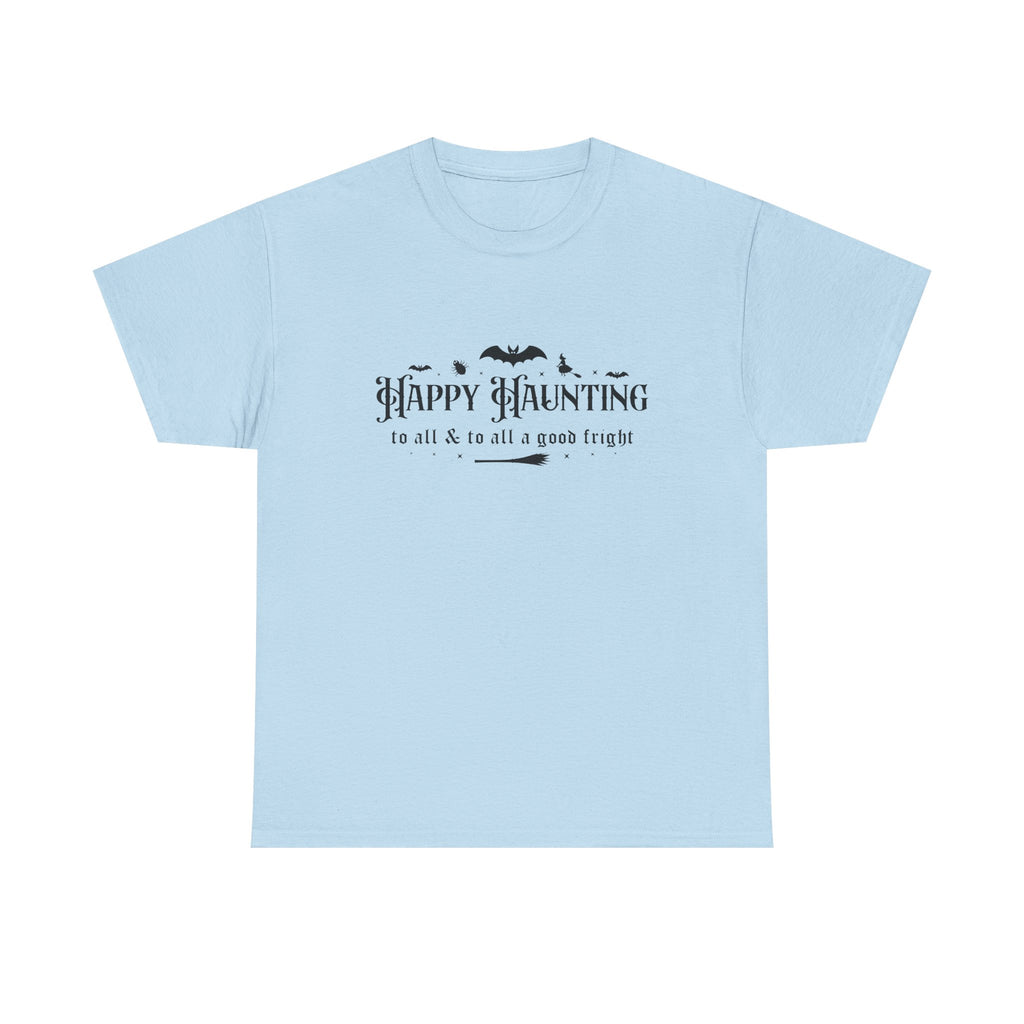 Happy haunting to all & to all a good fright Halloween Tee
