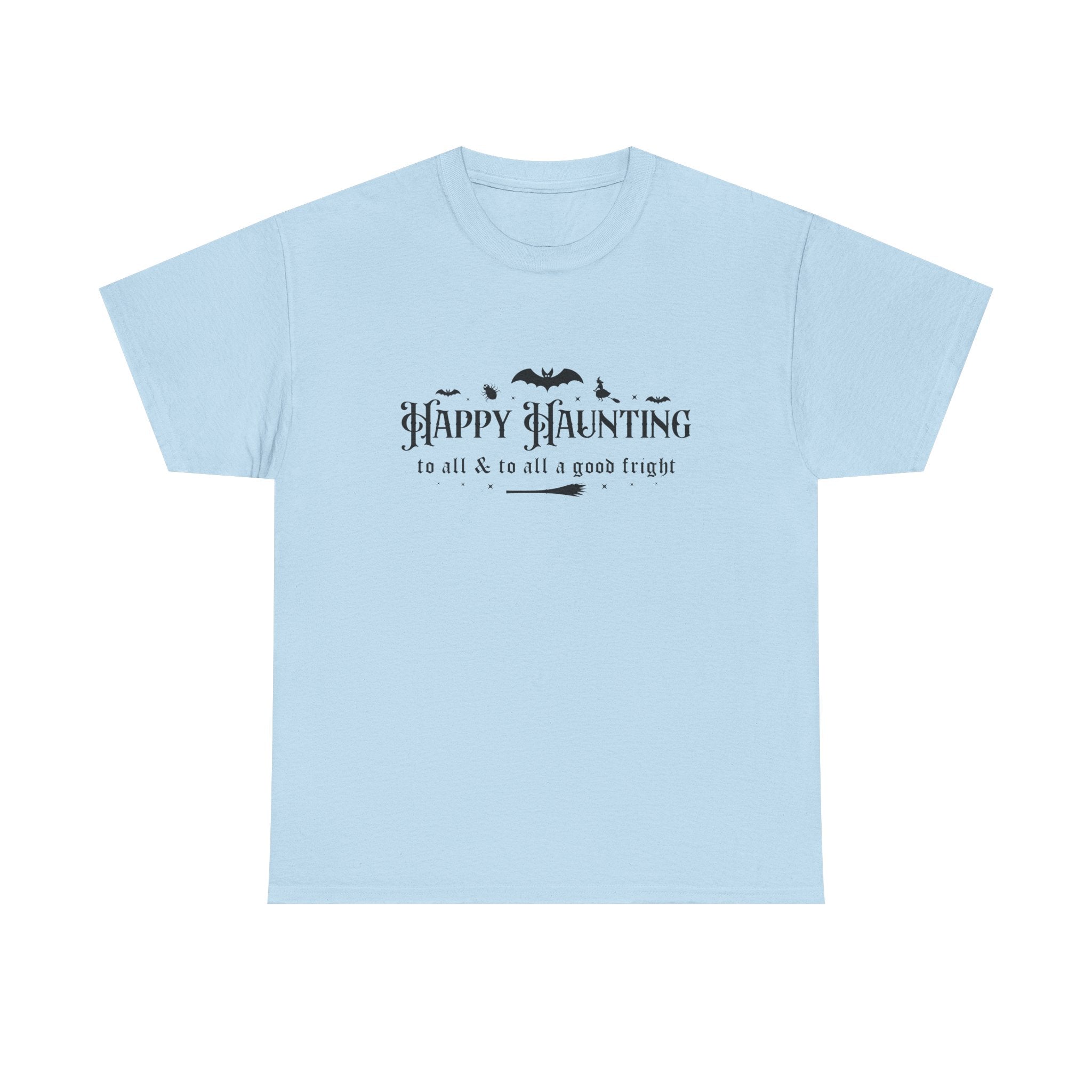 Happy haunting to all & to all a good fright Halloween Tee