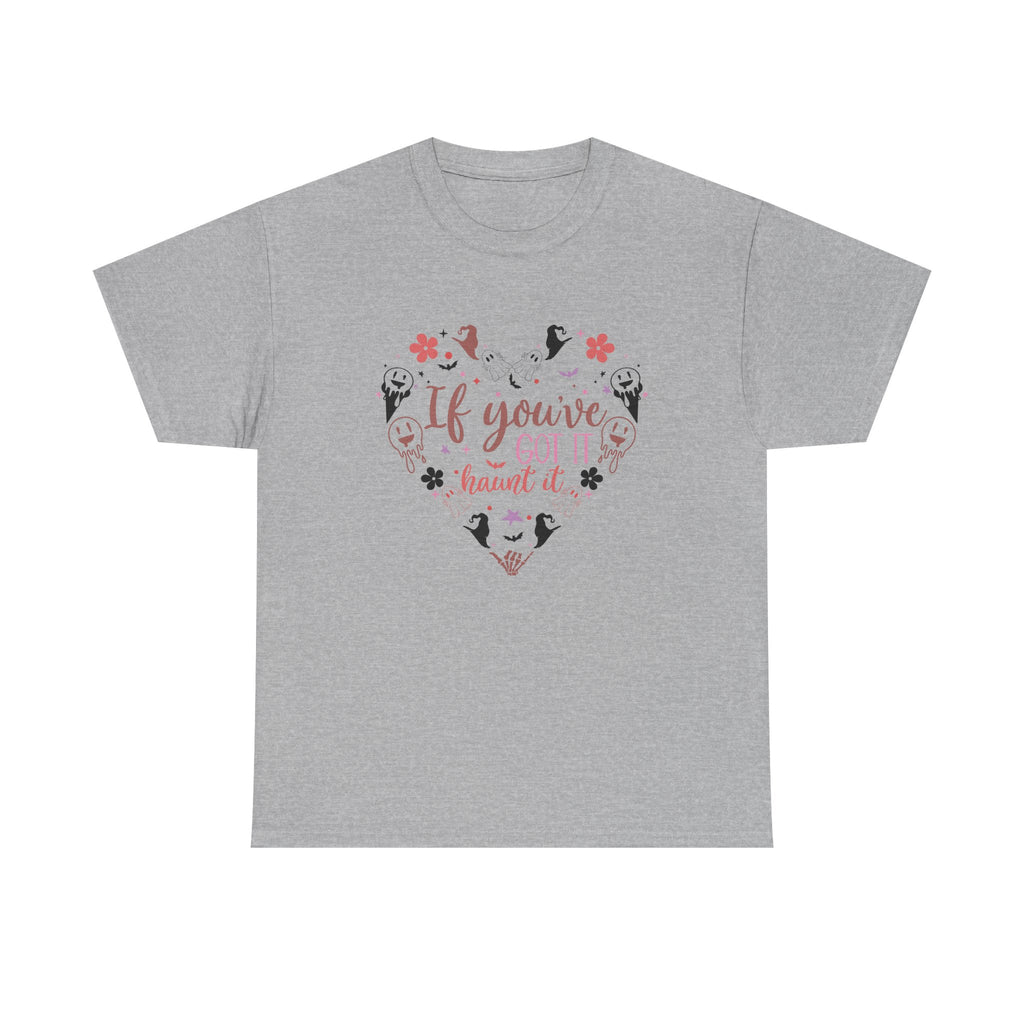 If You've Got It Haunt It T-Shirt