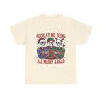 look at me being all merry & dead graphic Tee