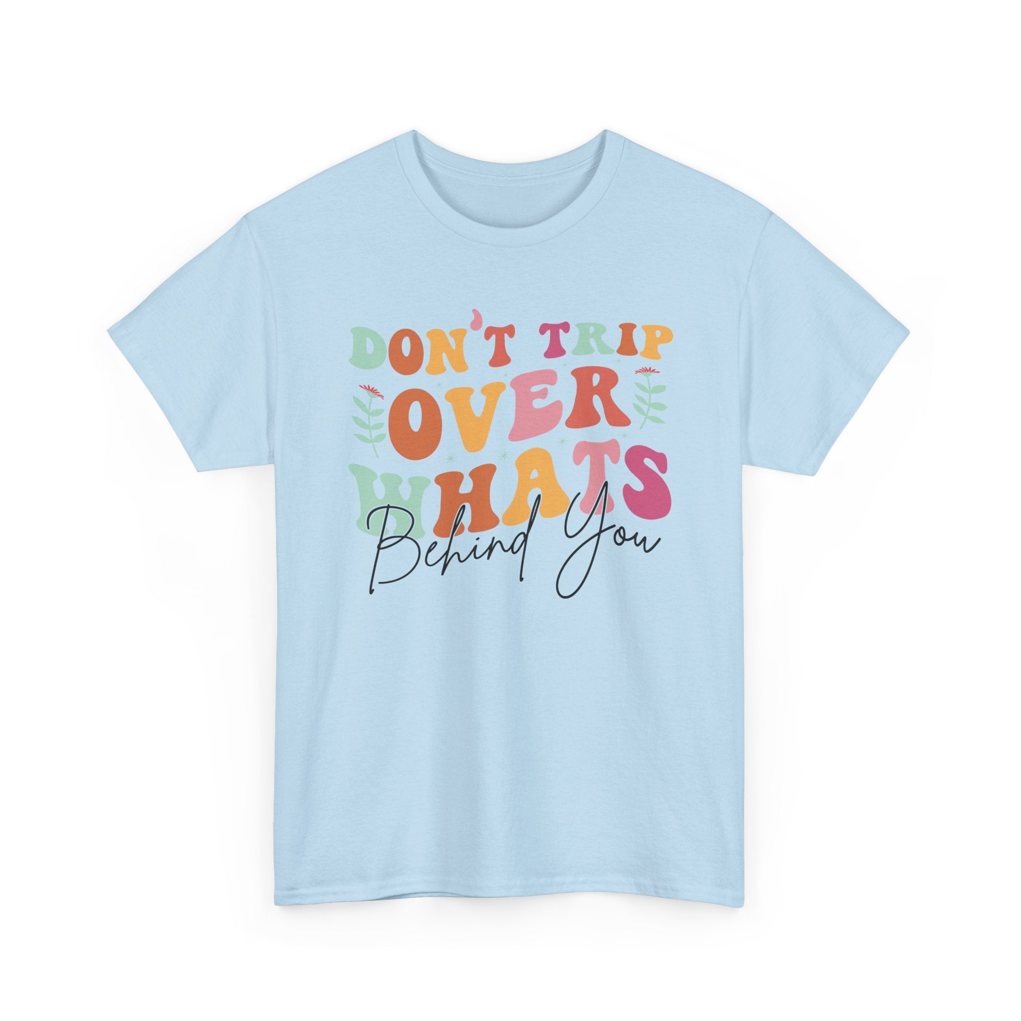 Don't Trip Over What's Behind You Tee