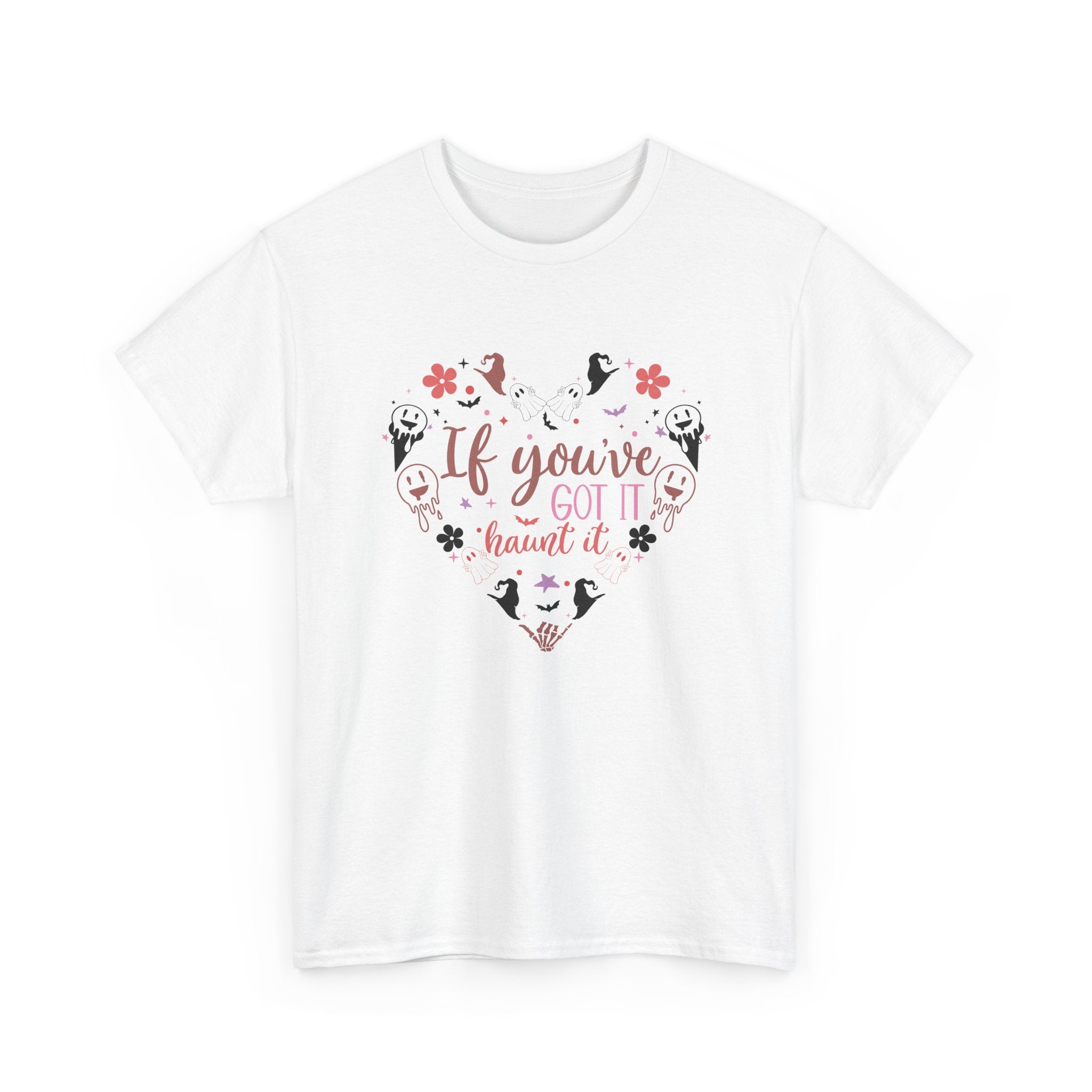 If You've Got It Haunt It T-Shirt