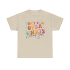Don't Trip Over What's Behind You Tee