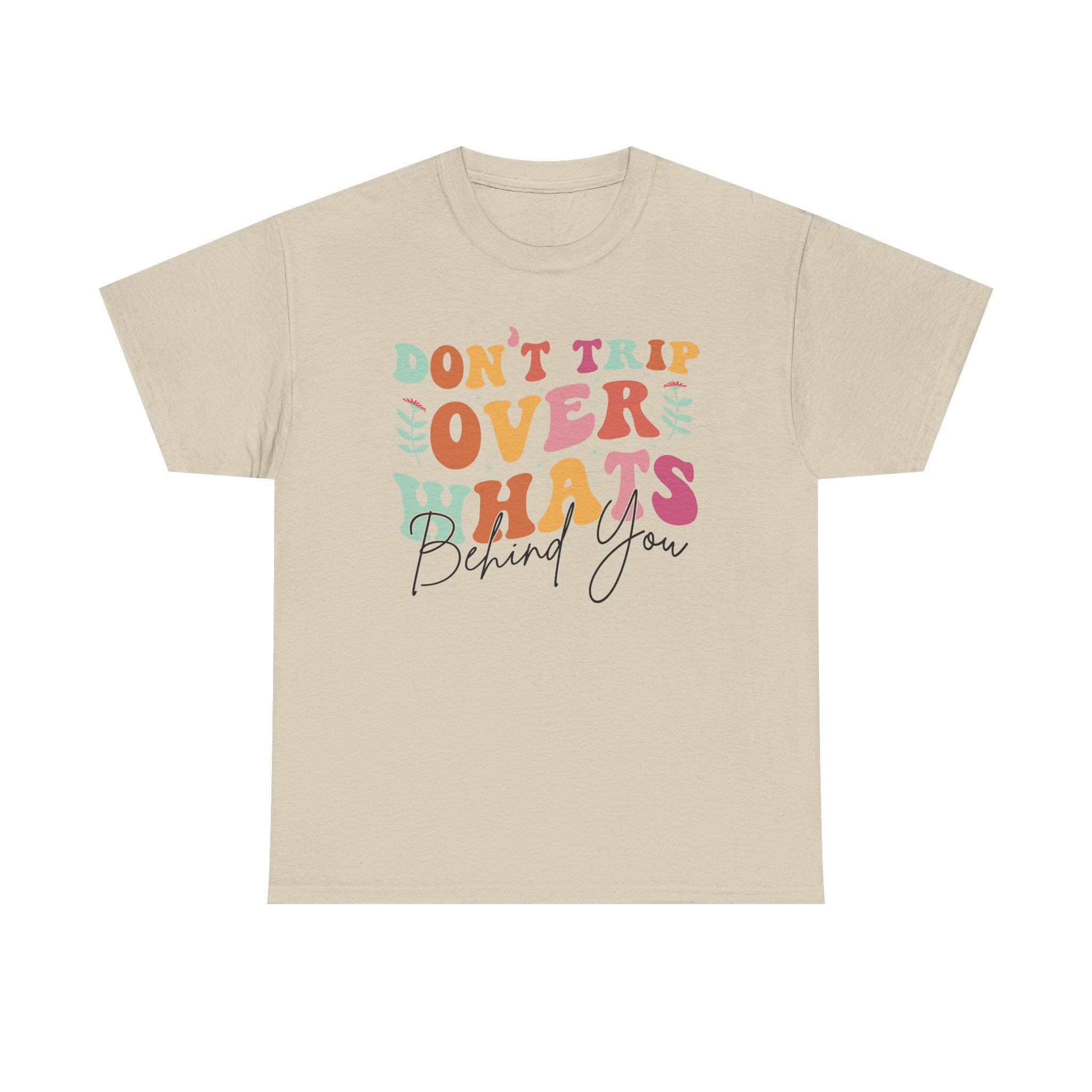Don't Trip Over What's Behind You Tee