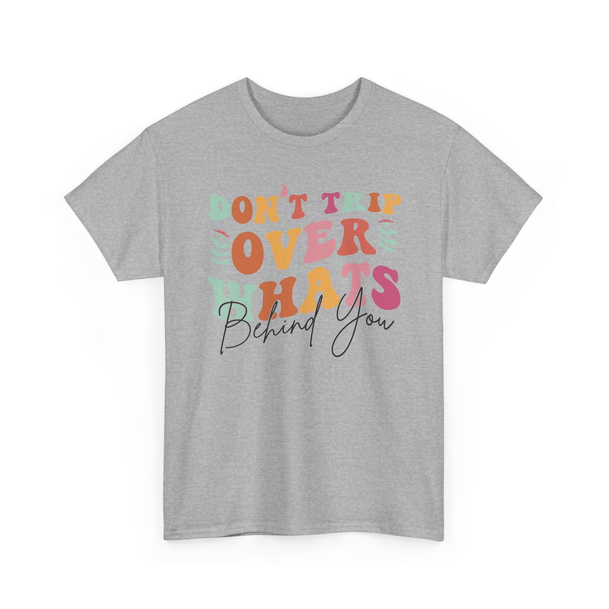 Don't Trip Over What's Behind You Tee