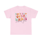 Don't Trip Over What's Behind You Tee