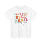 Don't Trip Over What's Behind You Tee
