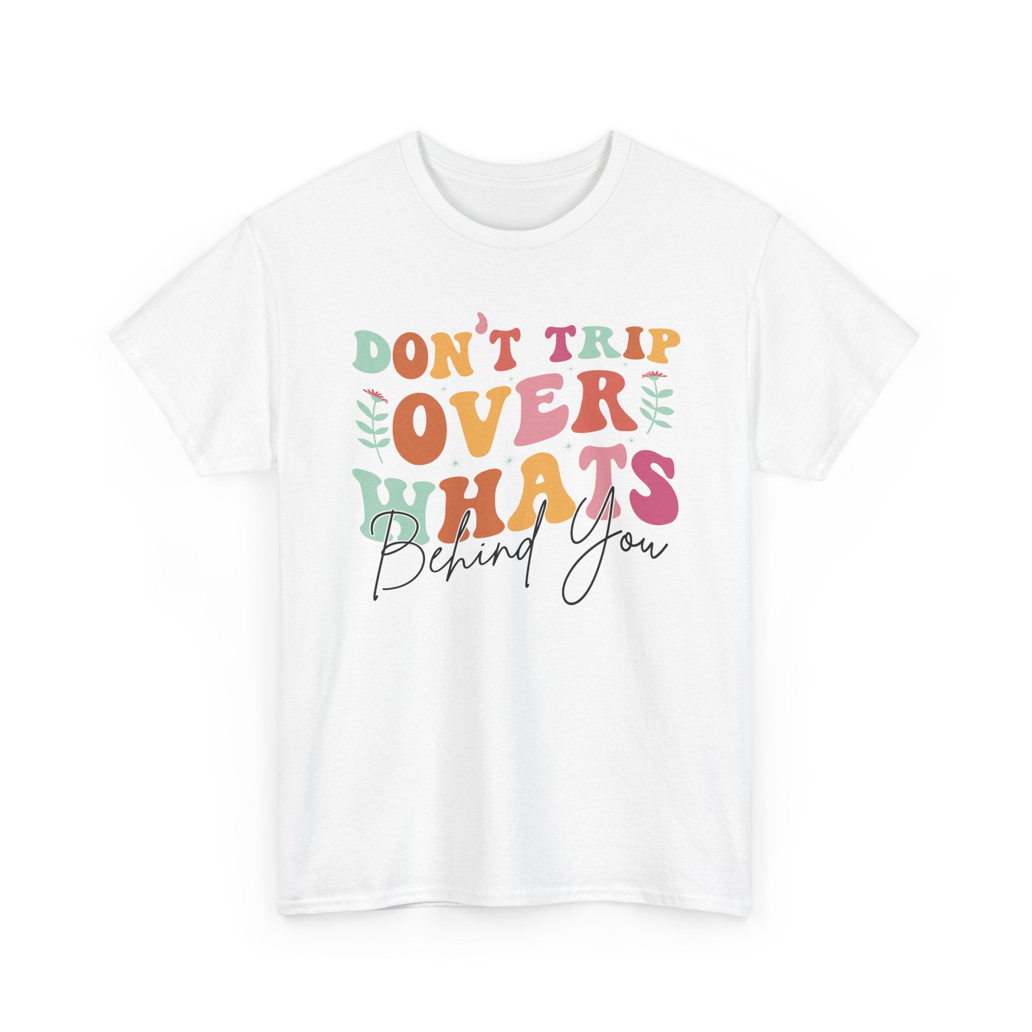 Don't Trip Over What's Behind You Tee