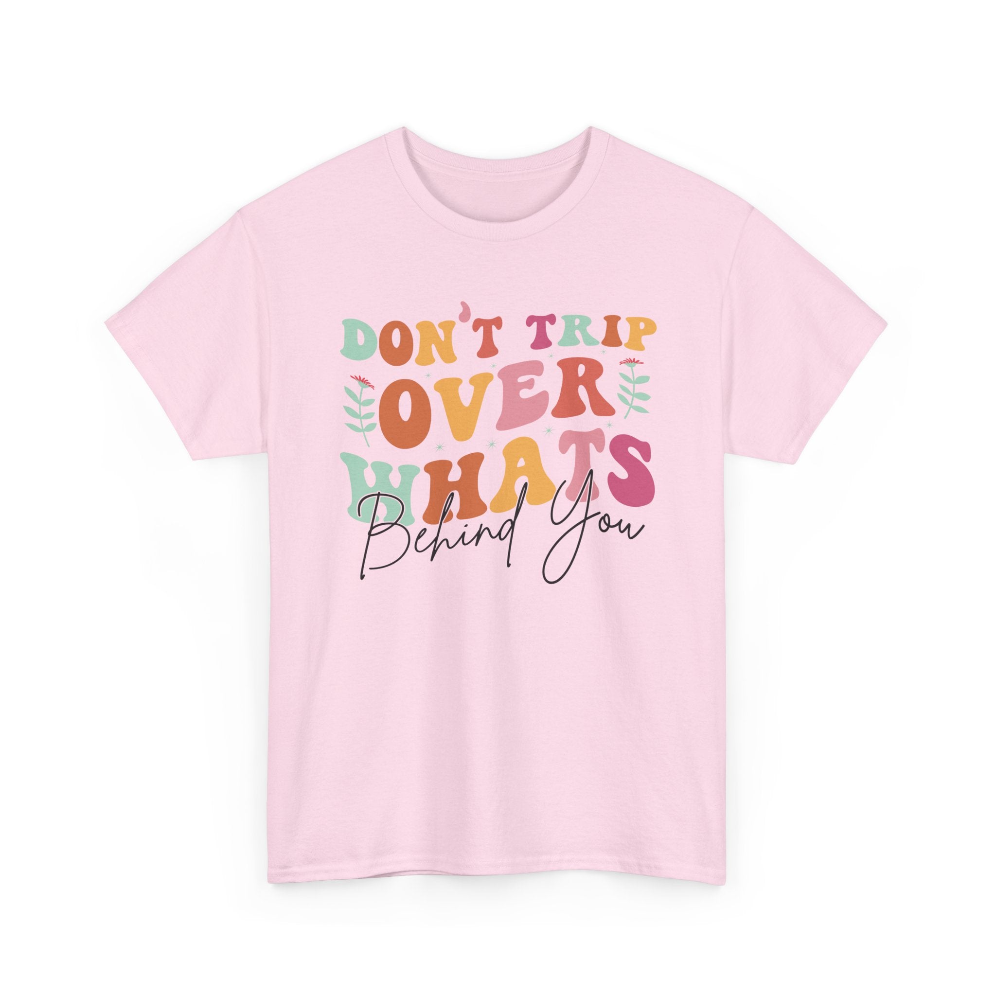 Don't Trip Over What's Behind You Tee