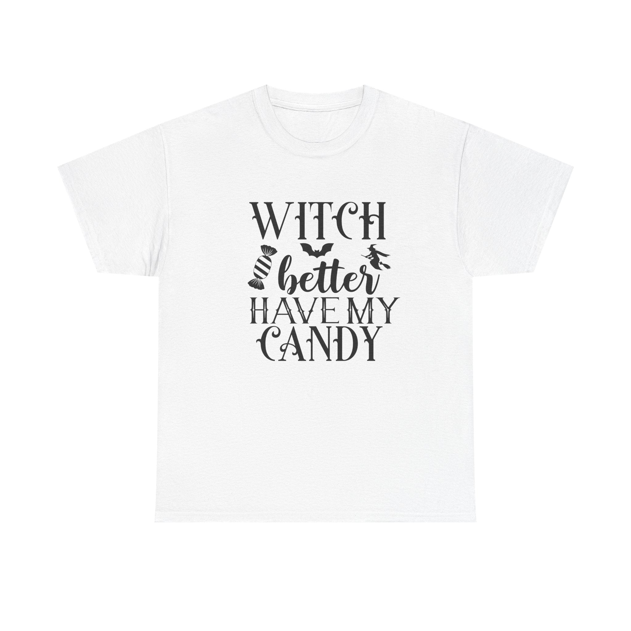 Witch Better Have My Candy Halloween Tee