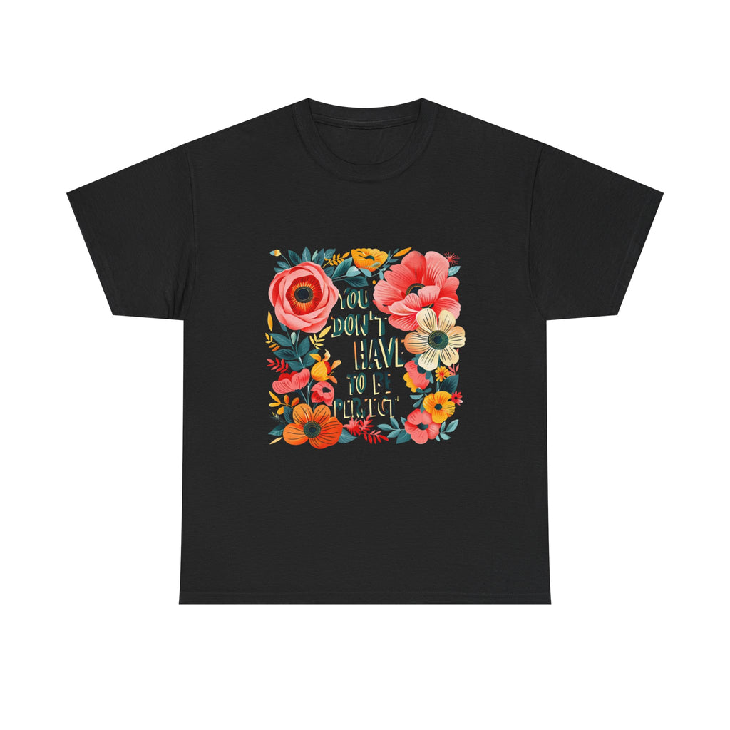You Do Not Have to Be Perfect Floral Tee