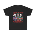 look at me being all merry & dead graphic Tee